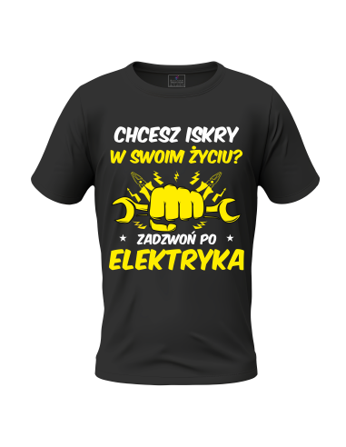 KOSZULKA MĘSKA CHCESZ ISKRY W ŻYCIU Z NADRUKIEM NA PREZENT DLA ELEKTRYKA
