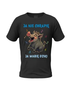 KOSZULKA MĘSKA ŚMIESZNA Z NADRUKIEM JA NIE CHRAPIĘ JA WABIĘ DZIKI