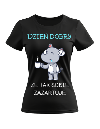 KOSZULKA DAMSKA ŚMIESZNA PREZENT DZIEŃ DOBRY ŻE TAK SOBIE ZAŻARTUJE